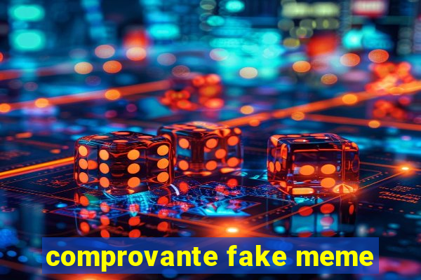 comprovante fake meme